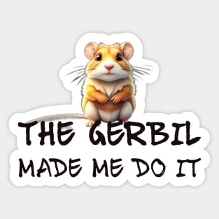 The Gerbil Made Me Do It! Sticker